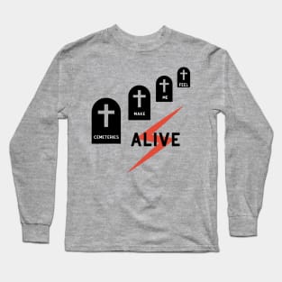 Cemeteries make me feel alive Long Sleeve T-Shirt